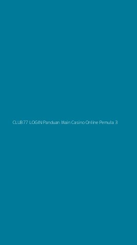 Tampilan Antarmuka Aplikasi Club77 Login Panduan Main Casino Online Pemula - 3
