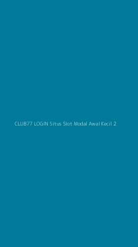 Tampilan Antarmuka Aplikasi Club77 Login Situs Slot Modal Awal Kecil - 2