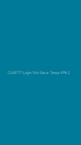 Tampilan Antarmuka Aplikasi Club777 Login Slot Gacor Tanpa Vpn - 2