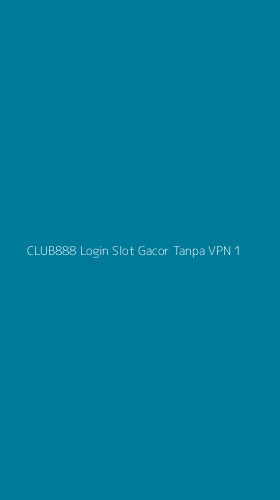 Tampilan Antarmuka Aplikasi Club888 Login Slot Gacor Tanpa Vpn - 1