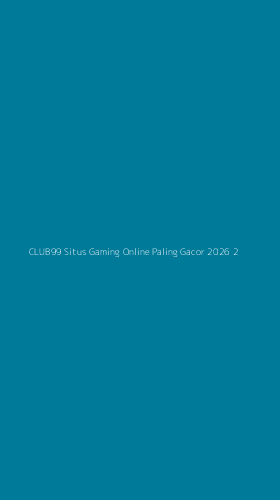 Tampilan Antarmuka Aplikasi Club99 Situs Gaming Online Paling Gacor 2026 - 2