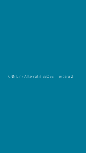 Tampilan Antarmuka Aplikasi Cnn Link Alternatif Sbobet Terbaru - 2