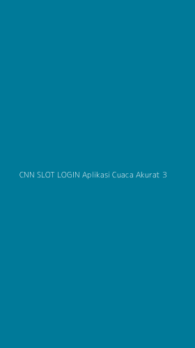 Tampilan Antarmuka Aplikasi Cnn Slot Login Aplikasi Cuaca Akurat - 3