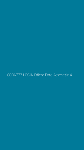Tampilan Antarmuka Aplikasi Coba777 Login Editor Foto Aesthetic - 4