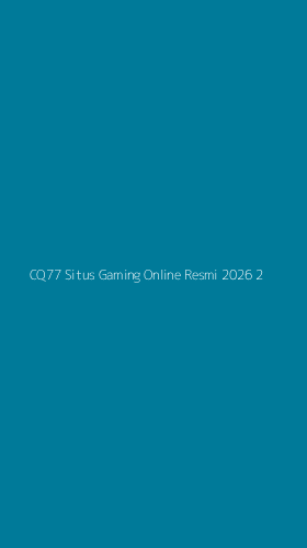 Tampilan Antarmuka Aplikasi Cq77 Situs Gaming Online Resmi 2026 - 2