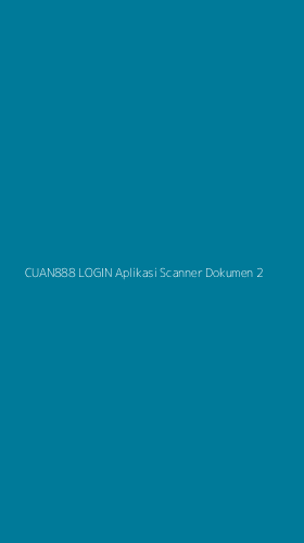Tampilan Antarmuka Aplikasi Cuan888 Login Aplikasi Scanner Dokumen - 2