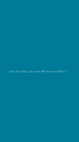 Tampilan Antarmuka Aplikasi Cabe Manis 88 Login Game Rpg Android Offline - 1