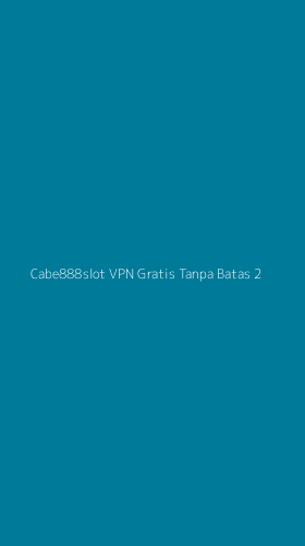 Tampilan Antarmuka Aplikasi Cabe888slot Vpn Gratis Tanpa Batas - 2