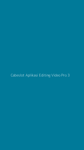 Tampilan Antarmuka Aplikasi Cabeslot Aplikasi Editing Video Pro - 3