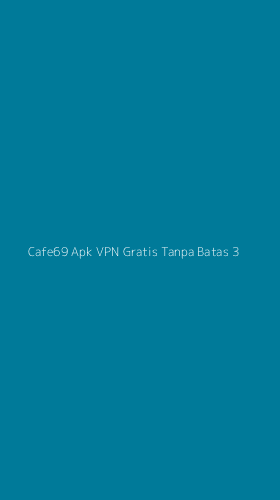 Tampilan Antarmuka Aplikasi Cafe69 Apk Vpn Gratis Tanpa Batas - 3