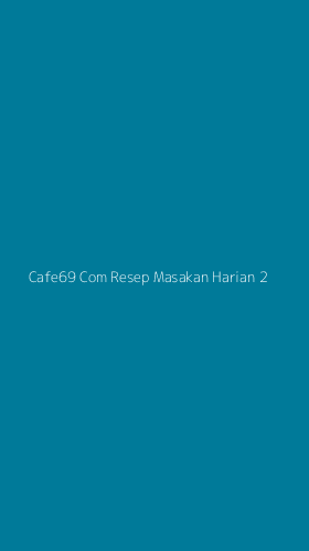 Tampilan Antarmuka Aplikasi Cafe69 Com Resep Masakan Harian - 2