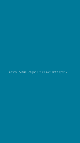 Tampilan Antarmuka Aplikasi Cafe69 Situs Dengan Fitur Live Chat Cepat - 2