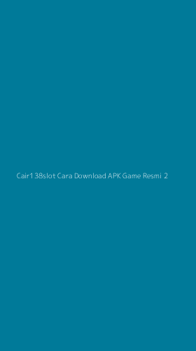 Tampilan Antarmuka Aplikasi Cair138slot Cara Download Apk Game Resmi - 2