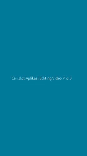 Tampilan Antarmuka Aplikasi Cairslot Aplikasi Editing Video Pro - 3