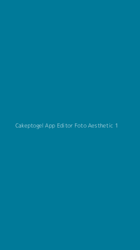 Tampilan Antarmuka Aplikasi Cakeptogel App Editor Foto Aesthetic - 1