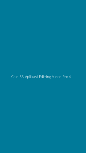 Tampilan Antarmuka Aplikasi Calo 33 Aplikasi Editing Video Pro - 4