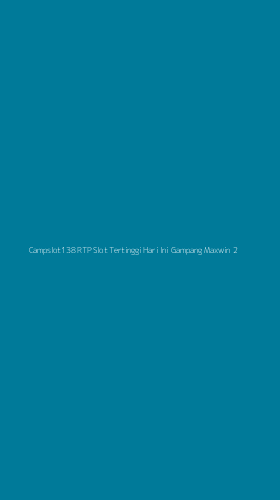 Tampilan Antarmuka Aplikasi Campslot138 Rtp Slot Tertinggi Hari Ini Gampang Maxwin - 2