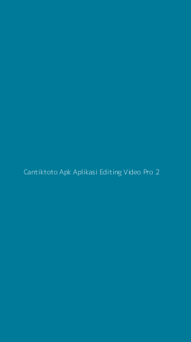 Tampilan Antarmuka Aplikasi Cantiktoto Apk Aplikasi Editing Video Pro - 2