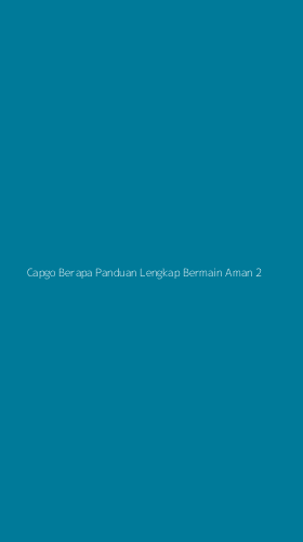 Tampilan Antarmuka Aplikasi Capgo Berapa Panduan Lengkap Bermain Aman - 2