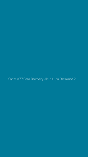 Tampilan Antarmuka Aplikasi Captain77 Cara Recovery Akun Lupa Password - 2