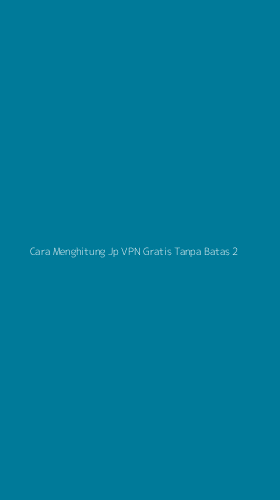 Tampilan Antarmuka Aplikasi Cara Menghitung Jp Vpn Gratis Tanpa Batas - 2