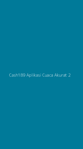 Tampilan Antarmuka Aplikasi Cash189 Aplikasi Cuaca Akurat - 2