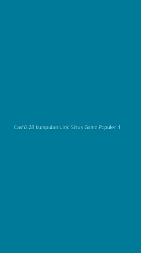 Tampilan Antarmuka Aplikasi Cash328 Kumpulan Link Situs Game Populer - 1