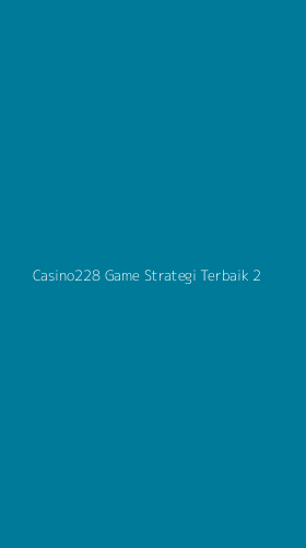 Tampilan Antarmuka Aplikasi Casino228 Game Strategi Terbaik - 2