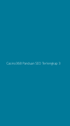 Tampilan Antarmuka Aplikasi Casino368 Panduan Seo Terlengkap - 3