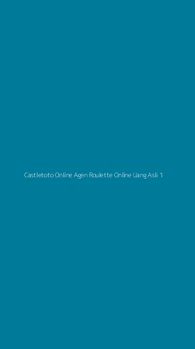 Tampilan Antarmuka Aplikasi Castletoto Online Agen Roulette Online Uang Asli - 1