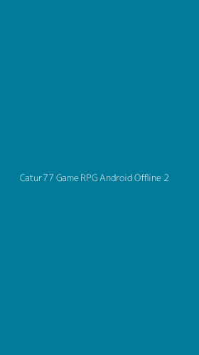 Tampilan Antarmuka Aplikasi Catur77 Game Rpg Android Offline - 2