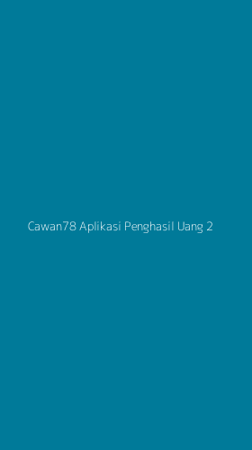 Tampilan Antarmuka Aplikasi Cawan78 Aplikasi Penghasil Uang - 2