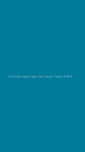 Tampilan Antarmuka Aplikasi Cctvtoto App Login Slot Gacor Tanpa Vpn - 2
