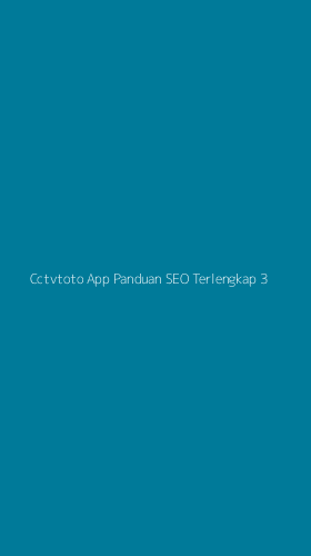 Tampilan Antarmuka Aplikasi Cctvtoto App Panduan Seo Terlengkap - 3