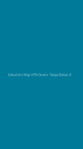 Tampilan Antarmuka Aplikasi Cebutoto Wap Vpn Gratis Tanpa Batas - 4