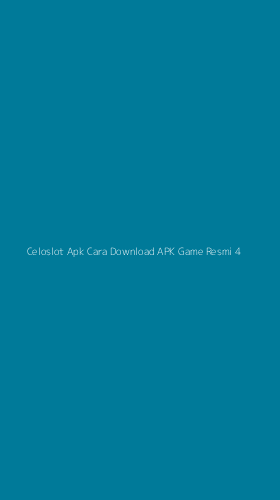 Tampilan Antarmuka Aplikasi Celoslot Apk Cara Download Apk Game Resmi - 4