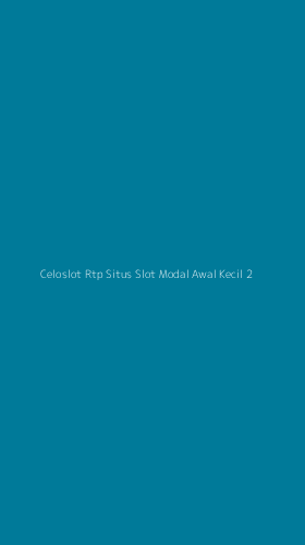 Tampilan Antarmuka Aplikasi Celoslot Rtp Situs Slot Modal Awal Kecil - 2
