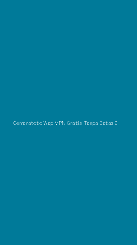 Tampilan Antarmuka Aplikasi Cemaratoto Wap Vpn Gratis Tanpa Batas - 2