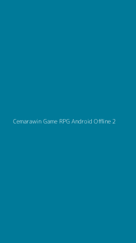 Tampilan Antarmuka Aplikasi Cemarawin Game Rpg Android Offline - 2