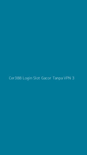 Tampilan Antarmuka Aplikasi Cer388 Login Slot Gacor Tanpa Vpn - 3