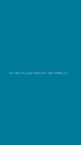 Tampilan Antarmuka Aplikasi Ceri 88 Link Login Alternatif Anti Nawala - 2