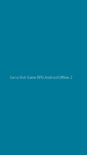 Tampilan Antarmuka Aplikasi Ceria Slot Game Rpg Android Offline - 2