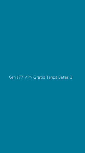 Tampilan Antarmuka Aplikasi Ceria77 Vpn Gratis Tanpa Batas - 3