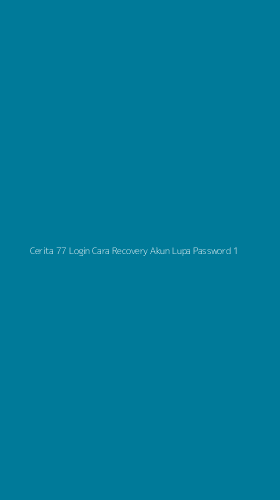Tampilan Antarmuka Aplikasi Cerita 77 Login Cara Recovery Akun Lupa Password - 1