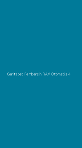 Tampilan Antarmuka Aplikasi Ceritabet Pembersih Ram Otomatis - 4