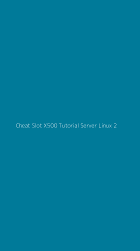 Tampilan Antarmuka Aplikasi Cheat Slot X500 Tutorial Server Linux - 2