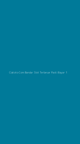 Tampilan Antarmuka Aplikasi Ciatoto Com Bandar Slot Terbesar Pasti Bayar - 1