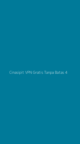 Tampilan Antarmuka Aplikasi Cinasipit Vpn Gratis Tanpa Batas - 4