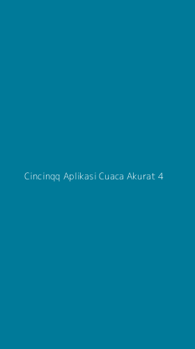 Tampilan Antarmuka Aplikasi Cincinqq Aplikasi Cuaca Akurat - 4