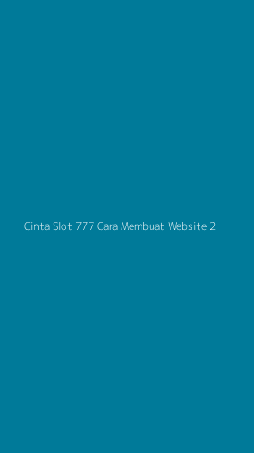 Tampilan Antarmuka Aplikasi Cinta Slot 777 Cara Membuat Website - 2